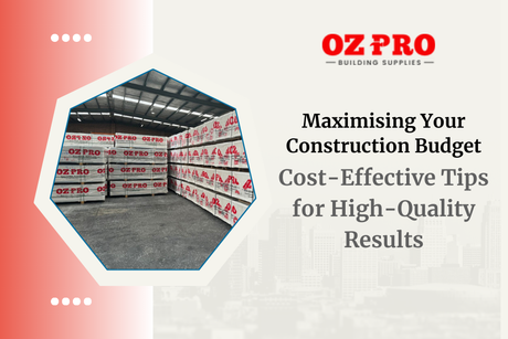 Maximising Your Construction Budget: Cost-Effective Tips for High-Quality Results